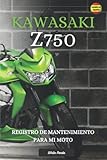  KAWASAKI Z750: REGISTRO DE MANTENIMIENTO PARA MI MOTO: LIBRO PARA COMPLETAR