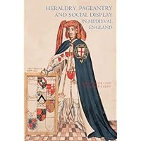 Heraldry, Pageantry and Social Display in Medieval England
