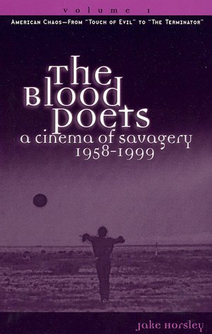 Lisez The Blood Poets A Cinema of Savagery 1958-1999 pour enrichir votre cinémathèque