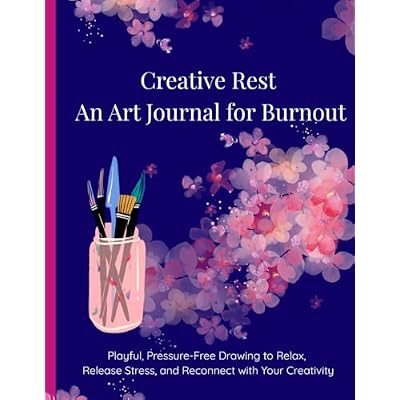 Creative Rest: An Art Journal for Burnout