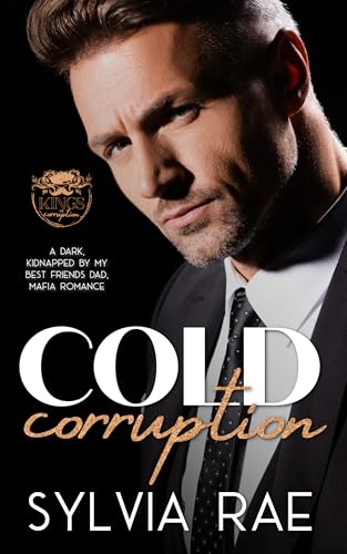 Cold Corruption: A Dark Kidnapped By My Best Friend’s Dad Mafia Romance (Kings of Corruption Book 1)