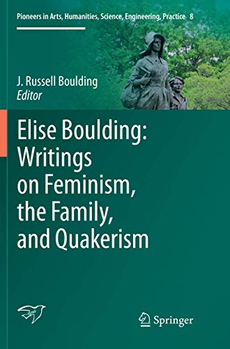 Elise Boulding: Writings on Feminism, the Family and Quakerism (Pioneers in Arts, Humanities, Science, Engineering, Practice, 8)