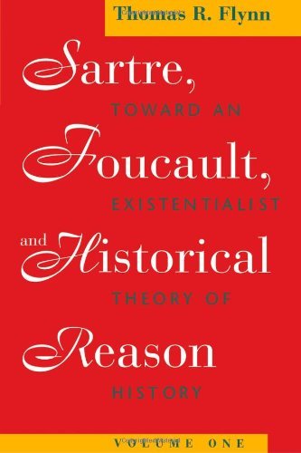 Sartre, Foucault, and Historical Reason, Volume One: Toward an Existentialist Theory of History (Sartre, Foucault & Reason in History Book 1)