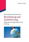  Reiseleitung und Gästeführung: Professionelle Organisation Und Führung