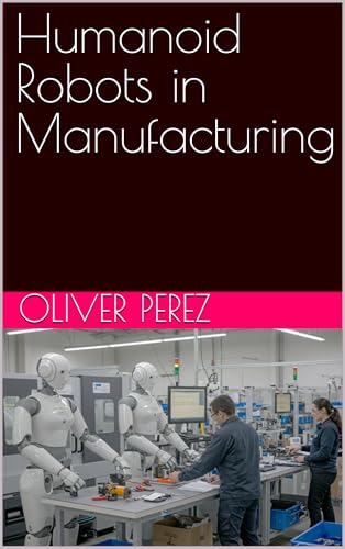 Humanoid Robots in Manufacturing