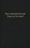 Have Atheists Proved There Is No God?