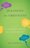 Questions for Christians: The Surprising Truths behind Basic Beliefs
