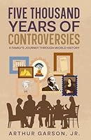 Five Thousand Years of Controversies: A Family's Journey Through World History 1965766552 Book Cover