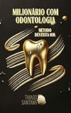 Milionário com Odontologia: Método Dentista 10K