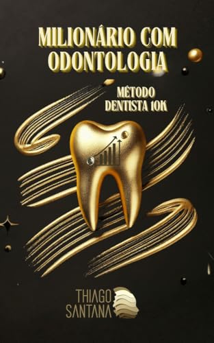 Milionário com Odontologia: Método Dentista 10K