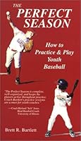 The Perfect Season: How to Practice and Play Youth Baseball 0972957006 Book Cover