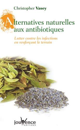Télécharger Alternatives naturelles aux antibiotiques : Lutter contre les infections en renforçant le terrain Francais PDF