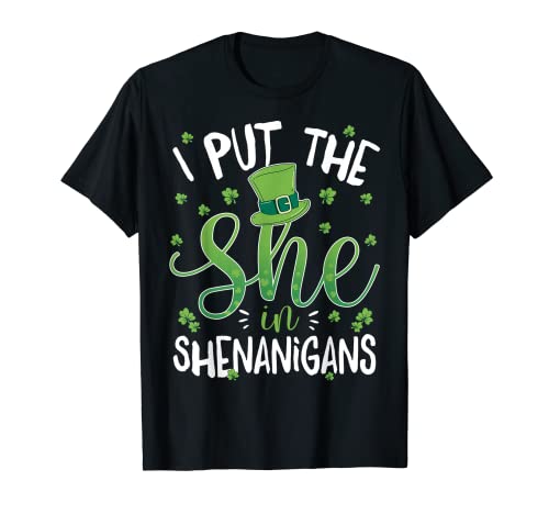 I put the she in the shenanigans san patrick día Camiseta