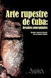  Arte rupestre de Cuba: desafíos conceptuales