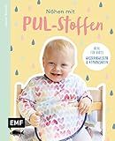  Nähen mit PUL-Stoffen – Ideal für Babys: Wasserabweisend & atmungsaktiv: Latz, Windel, Matschhose und mehr – Bis Größe 92. Mit 2 Schnittmusterbogen