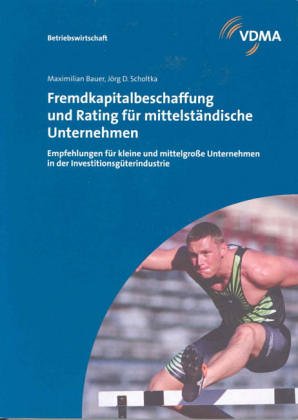 Preisvergleich Produktbild Fremdkapitalbeschaffung für mittelständische Unternehmen. Empfehlungen für kleine und mittlere Unternehmen in der Investitionsgüter-Industrie: ... Unternehmen in der Investitionsgüterindustrie