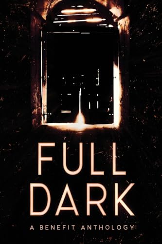 FULL DARK: An Anthology