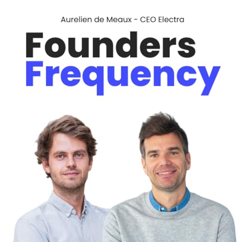 #7 Aur&eacute;lien de Meaux, co-fondateur d'Electra : "On a cr&eacute;&eacute; une machine de guerre d'ex&eacute;cution"