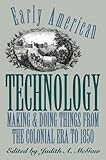 Early American Technology: Making and Doing Things From the Colonial Era to 1850 (Institute of Early American History and Culture)