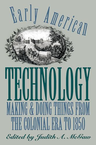 Early American Technology: Making and Doing Things From the Colonial Era to 1850 (Institute of Early American History and Culture)