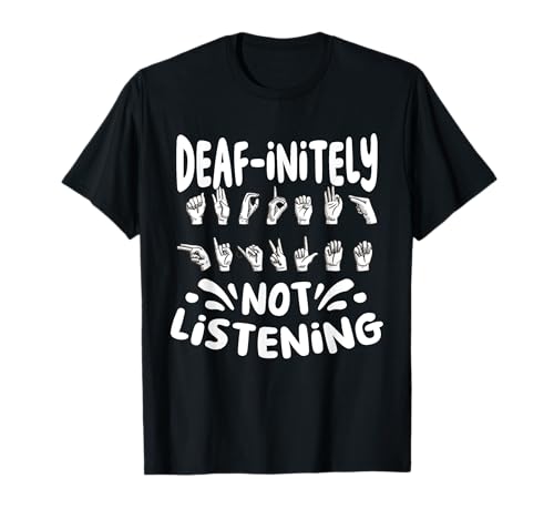 Not Listening Deafness Sign Language Hearing Deaf Awareness T-Shirt