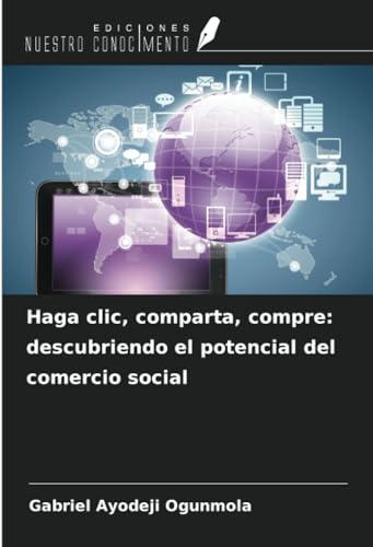 Haga clic, comparta, compre: descubriendo el potencial del comercio social (Spanish Edition)