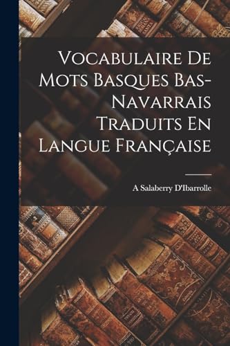 Vocabulaire De Mots Basques Bas-Navarrais Traduits En Langue Française (French Edition)