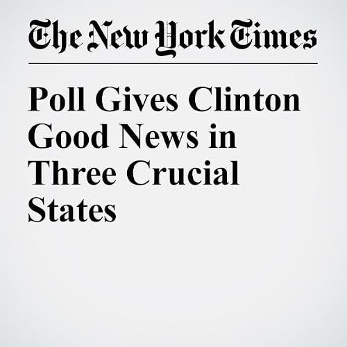 Poll Gives Clinton Good News in Three Crucial States cover art