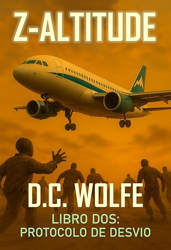 Z-Altitud: Libro Dos: Protocolo de Desvío (Z-Altitud – Thriller de Acción del Apocalipsis Zombi nº 2) Z-Altitud: Libro Dos: Protocolo de Desvío (Z-Altitud – Thriller de Acción del Apocalipsis Zombi nº 2)