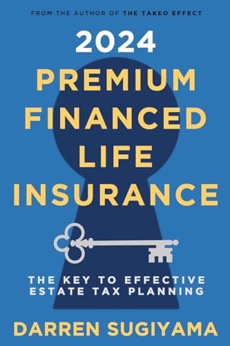 2024 Premium Financed Life Insurance: The Key To Effective Estate...