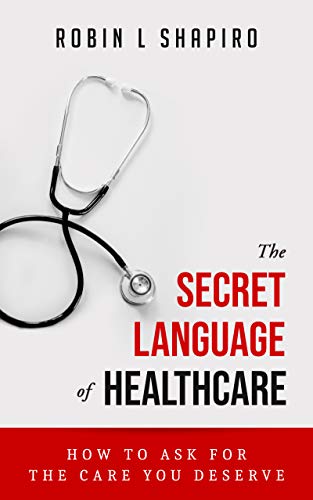 The Secret Language of Healthcare: How To Ask For The Care You Deserve