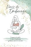 Diario de Embarazo: Una agenda donde inmortalizar momentos inolvidables, semana a semana, durante los 9 meses más especiales de tu vida