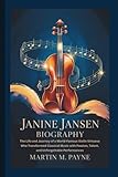 JANINE JANSEN BIOGRAPHY: The Life and Journey of a World-Famous Violin Virtuoso Who Transformed Classical Music with Passion, Talent, and Unforgettable Performances