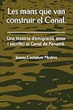 Les mans que van construir el Canal.: Una història d'emigració, amor i sacrifici al Canal de Panamà.