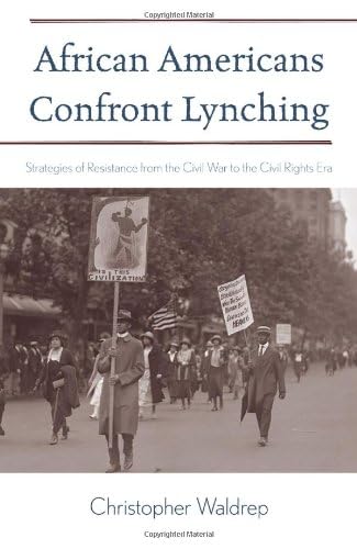 African Americans Confront Lynching: Strategies of Resistance from the Civil War to the Civil Rights Era (The African American Experience Series)