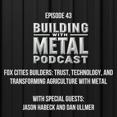 Episode 43 Fox Cities Builders: Trust, Technology, and Transforming Agriculture with Metal cover art