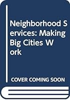 Neighborhood Services: Making Big Cities Work 0300026579 Book Cover