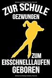eisschnelllauf inzell  Zur Schule gezwungen zum Eisschnelllaufen geboren: Kariertes DIN A5 Notizbuch Notizheft für Eisschnellläufer und Wintersportler
