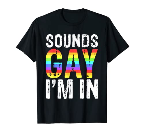 Sounds Gay I'm In T-Shirt LGBT Pride Gifts T-Shirt