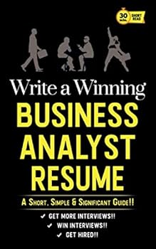 Paperback WRITE A WINNING BUSINESS ANALYST RESUME: A Short, Simple & Significant Guide!! Book