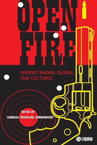 Open Fire: Understanding Global Gun Cultures