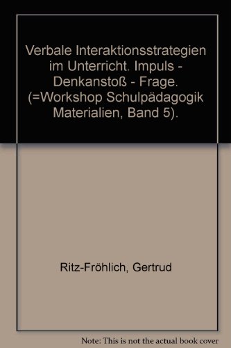 Verbale Interaktionsstrategien im Unterricht. Impuls - Denkanstoß - Frage. (=Workshop Schulpädagogik Materialien, Band 5).