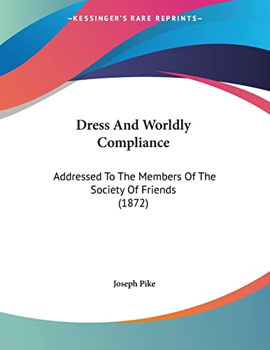 Dress And Worldly Compliance: Addressed To The Members Of The Society Of Friends (1872)