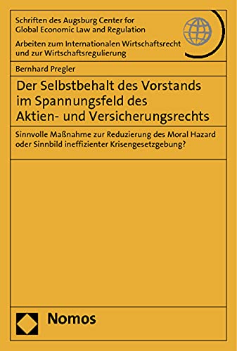 Der Selbstbehalt des Vorstands im Spannungsfeld des Aktien- und Versicherungsrechts: Sinnvolle Maßnahme zur Reduzierung des Moral Hazard oder Sinnbild ... und zur Wirtschaftsregulierung, Band 52)
