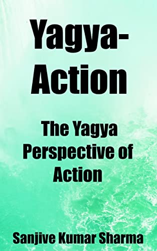Yagya-Action - The Yagya Perspective of Action (GRETOM-GITA [Great Thoughts of Management from Bhagavad Gita] Book 33) (English Edition)