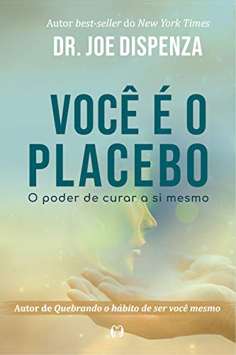 Você é o placebo: O poder de curar a si mesmo