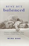Busy but Balanced: Practical and Inspirational Ways to Create a Calmer, Closer Family