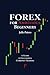 Forex For Ambitious Beginners: A Guide to Successful Currency Trading