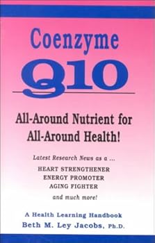 Coenzyme Q10: All-Around Nutrient for All-Around Health! Latest Research As a Heart Strengthener, Energy Promoter, Aging Fighter and Much More