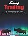 Swing Trading: The Ultimate Guide to Profit Using Proven Day Trading Strategies (Swing Trading For Beginners + Swing Trading Strategies)